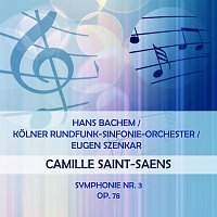 Hans  Bachem, Kolner Rundfunksinfonieorchester – Hans Bachem / Kolner Rundfunk-Sinfonie-Orchester / Eugen Szenkar play: Camille Saint-Saens: Symphonie Nr. 3, op. 78