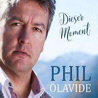 Phil Olavide – Dieser Moment