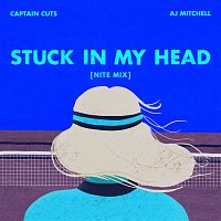 Captain Cuts, AJ Mitchell – Stuck In My Head [NITE MIX]