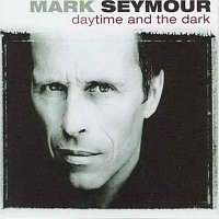 Mark Seymour – Daytime and the Dark