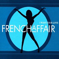 French Affair – I Want Your Love