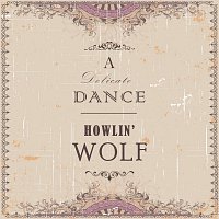 Howlin' Wolf – A Delicate Dance