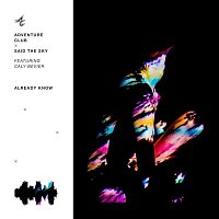Adventure Club x Said the Sky, Caly Bevier – Already Know