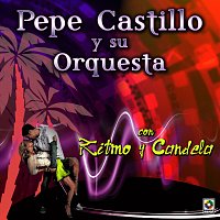 Pepe Castillo y Su Orquesta – Con Ritmo Y Candela