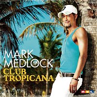 Mark Medlock – Club Tropicana