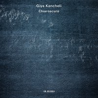 Gidon Kremer, Patricia Kopatchinskaja, Kremerata Baltica – Giya Kancheli: Chiaroscuro