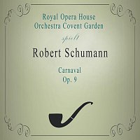 Royal Opera House Orchestra – Royal Opera House Orchestra Covent Garden spielt: Robert Schumann: Carnaval, Op. 9