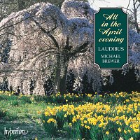 Laudibus, Michael Brewer – All in the April Evening: A Cappella Favourites from the British Isles