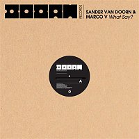 Sander van Doorn & Marco V – What Say? (Bingo Players & Hardwell Remixes)
