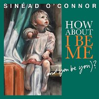 Sinéad O'Connor – How About I Be Me (And You Be You)?