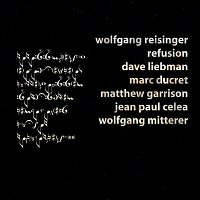 Wolfgang Reisinger, Dave Liebman, Marc Ducret, Matthew Garrison, Jean Paul Celea – Refusion