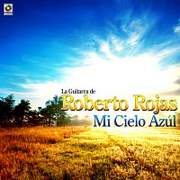 Roberto Rojas – Mi Cielo Azul