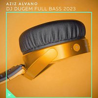 Aziz Alvano – DJ Dugem Full Bass 2023