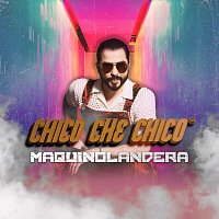 Chico Che Chico – Maquinolandera