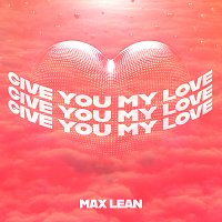 Max Lean – Give You My Love