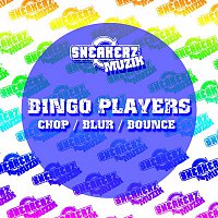 Bingo Players – Chop / Blur / Bounce