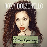 Roxy Bolzonello – Better Separately