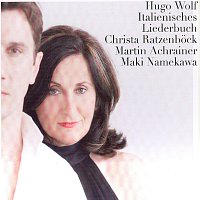 Christa Ratzenbock, Martin Achrainer, Maki Namekawa – Hugo Wolf: Italienisches Liederbuch