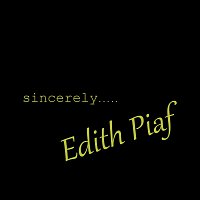 Sincerely Edith Piaf
