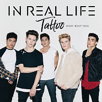 In Real Life – Tattoo (How 'Bout You)