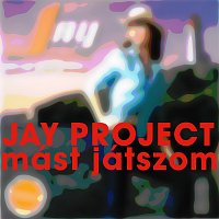 Jay Project – Mást játszom