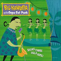 Big Kahuna and the Copa Cat Pack – Shake Those Hula Hips!