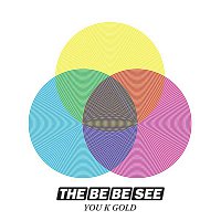 The Be Be See – You K Gold