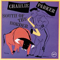 Charlie Parker – South Of The Border