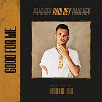 Paul Rey – GOOD FOR ME.