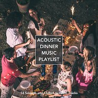 Různí interpreti – Acoustic Dinner Music Playlist: 14 Smooth and Chilled Acoustic Tracks