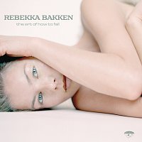 Rebekka Bakken – The Art Of How To Fall