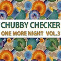 Chubby Checker – One More Night Vol. 3