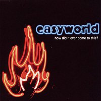 Easyworld – How Did It Ever Come To This?
