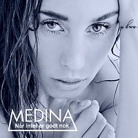 Medina – Nar Intet Er Godt Nok