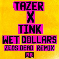 Tazer, Tink – Wet Dollars (Zeds Dead Remix)