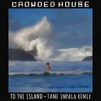 Crowded House – To The Island [Tame Impala Remix]