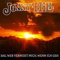 Jonny Hill – Sag, wer vermisst mich, wenn ich geh