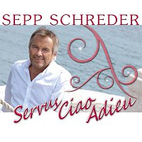 Sepp Schreder – Servus, ciao, adieu