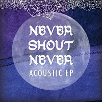 Never Shout Never – Acoustic EP
