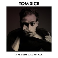 Tom Dice – I'Ve Come A Long Way