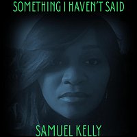 Samuel Kelly – Something I Haven't Said