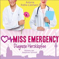 Josephine Schmidt – Antonia Rothe-Liermann: Miss Emergency - Diagnose Herzklopfen