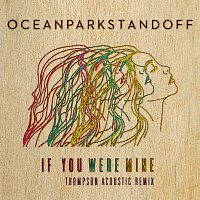 Ocean Park Standoff – If You Were Mine [Thompson Acoustic Remix]