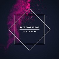 Různí interpreti – Jazz Covers Pop Album