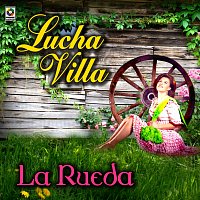 Lucha Villa – La Rueda