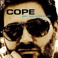 Cope – Your Love Is Too Much