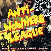 Anti-Nowhere League – Punk Singles & Rarities: 1981-1984