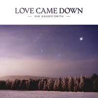 Kim Walker-Smith – Love Came Down