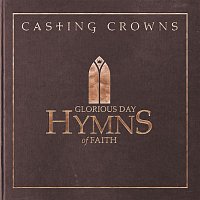 Casting Crowns – Glorious Day: Hymns of Faith