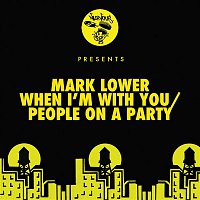 Mark Lower – When I'm With You / People On A Party